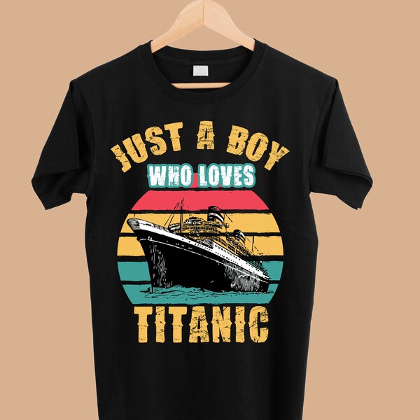 Ship Just A Boy Who Loves Titanic Boat Titanic Boys Toddler png - Sublimation Designs