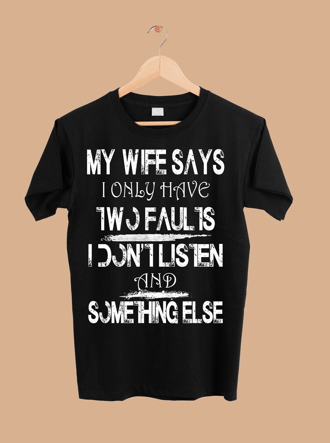 My Wife Says I Only Have Two Faults I Don't Listen Funny Png ...