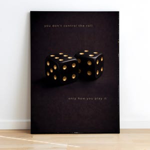 Pode incluir: Impressão em tela escura com dois dados pretos com pontos dourados. O texto "you don't control the roll" e "only how you play it" está impresso em dourado. Os dados são o foco da imagem.