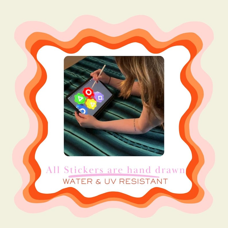 May include: A digital tablet displaying colorful hand-drawn sticker designs including a red circle, green triangle, yellow flower, and purple square. The text below reads: All Stickers are hand drawn, WATER & UV RESISTANT.