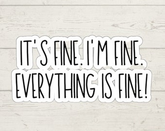 It's Fine. I'm Fine. Everything Is Fine Funny Sticker, Laptop Sticker, Journal Sticker, Sarcastic Sticker, Water Bottle Sticker