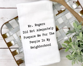 Strofinaccio divertente, il signor Rogers non mi ha preparato adeguatamente per le persone del mio quartiere, regalo di inaugurazione della casa, strofinaccio divertente per sacco di farina