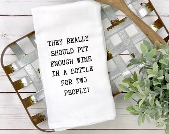 Funny Kitchen Towel. They Really Should Put Enough Wine In A Bottle For Two People, Tea Towels Funny, Wine Towel, Housewarming Gift
