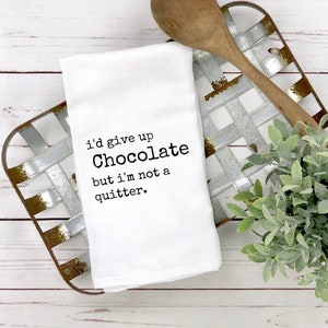 I'd Give Up Chocolate But I'm Not A Quitter, Funny Kitchen Towel, Tea Towels Funny, Housewarming Gift, Chocolate Lover Gift
