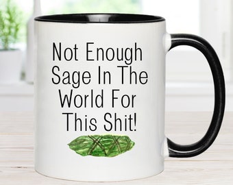 There's Not Enough Sage In The World Mug, Office Mug, Coworker Gift, Sarcastic mug, Snarky Mug, Sassy Gifts,