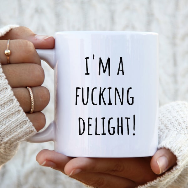 I'm A Fucking Delight Funny Sarcastic Mug, Snarky Gifts, Swear Mug, Sassy Mug