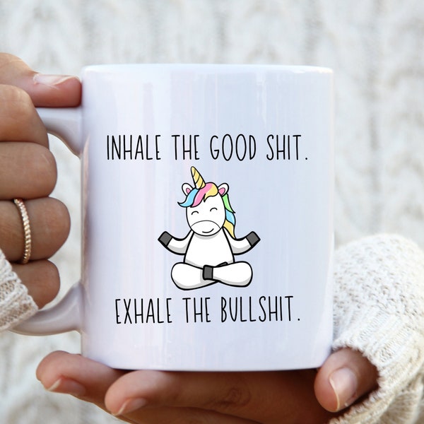 Funny Mugs, Inhale The Good Shit, Exhale The Bullshit, Snarky Mug, Sassy Mug, Funny Yoga Mug, Funny Unicorn Mug