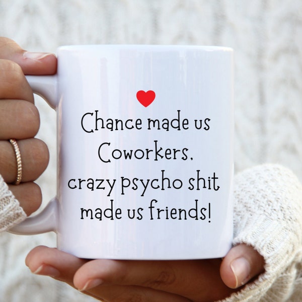 Coworker Gift, Chance Made Us Coworkers, Crazy Psycho Shit Made Us Friends, Gift for Colleague, Funny Office Mug