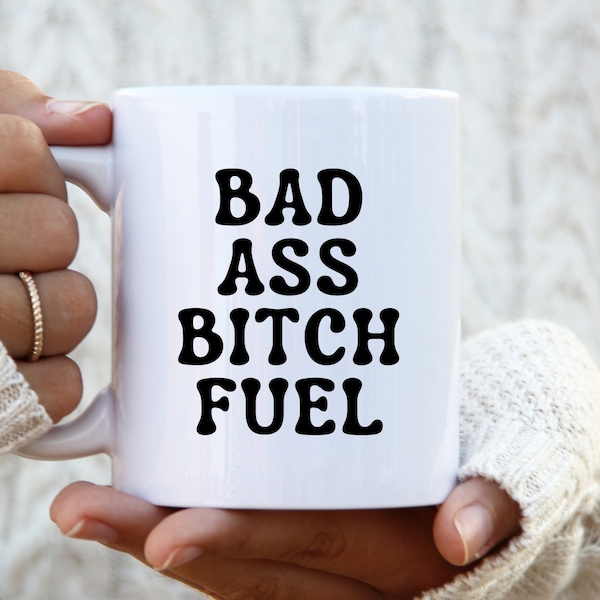 Bad Ass Bitch Fuel, Snarky Mug, Badass Mom Mug, Badass Gift, Best Friend Gift Mug, Humor Mug,  Funny Adult Gift