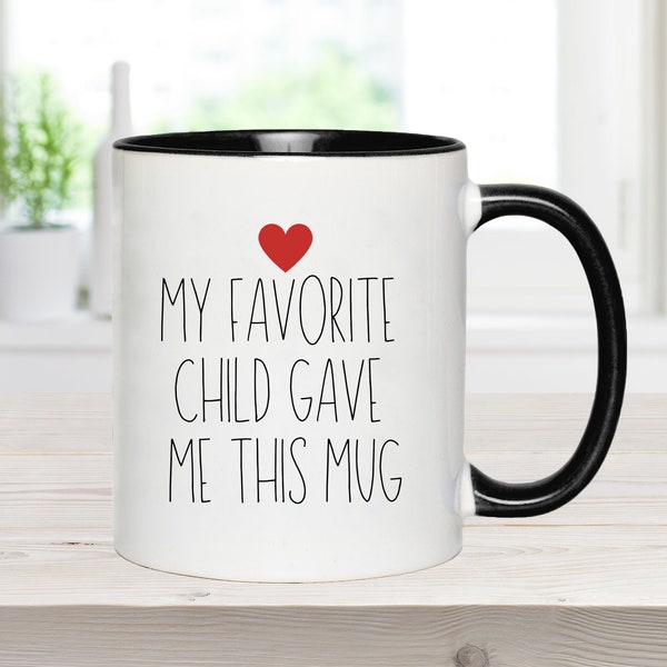 My Favorite Child Gave Me This Mug, Funny Parent Gift, Mom Gift, Dad Gift, Holiday Gift From Child