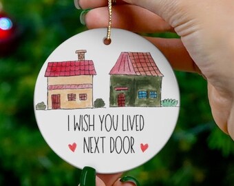 Best Friend Gift, I WishYou Lived Next Door, Best Friend Ornament, Christmas Ornament, BFF Gift, Gift For Friend