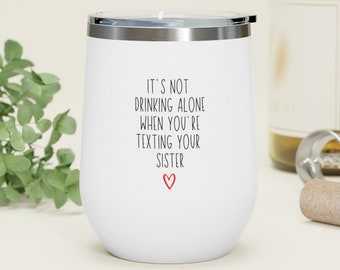 It's Not Drinking Alone, Sister Wine Tumbler, Funny Wine Tumbler, Gift For Sister, Sister Wine Glass, Funny Sister Gift