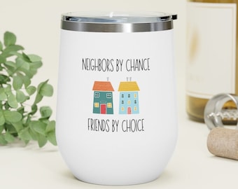 Neighbor Gift, Neighbors By Chance, Friends By Choice Wine Tumbler, Moving Gift, Best Friend Gift, Neighbor Tumbler, Best Friend Tumbler
