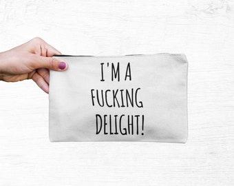 I'm A Fucking Delight Funny Accessory Pouch, Makeup Cosmetic Bag, Charger Storage Organization, Small Gift for Her
