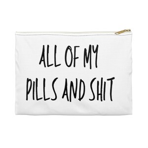 All of My Pills and Shit Travel Accessory Pouch, Makeup Cosmetic Bag ...