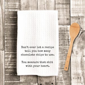 Funny Kitchen Towel, Snarky Tea Towel, Sassy Hostess Gift, Best Friend Gift, Humorous Chocolate Chip Dish Towel