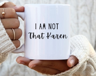 I Am Not That Karen coffee or tea mug. Funny coffee mug makes a great sarcastic gift for any occasion. 11 oz or 15 oz cup.