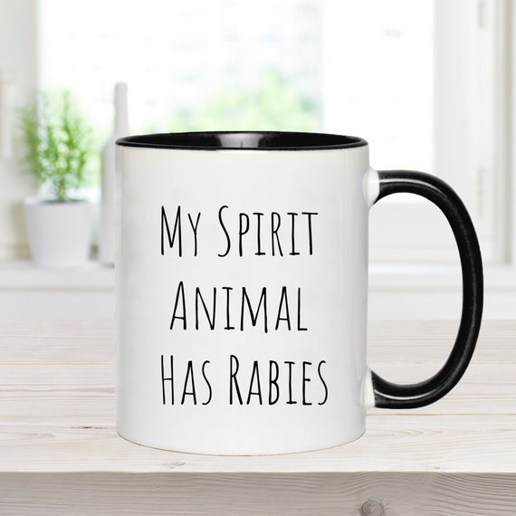My Spirit Animal Has Rabies Funny Sarcasm Mug, Snarky Gifts, Sassy Mug, Funny Quotes