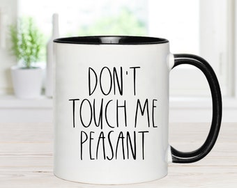 Don't Touch Me Peasant Mug, Snarky Mug, Office Mug, Gift For Boss, Sassy Gift, Funny Sarcastic Mug