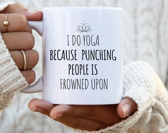 I Do Yoga Because Punching People Is Frowned Upon Funny Yogi Coffee Mug.  Great gift for yoga lovers.