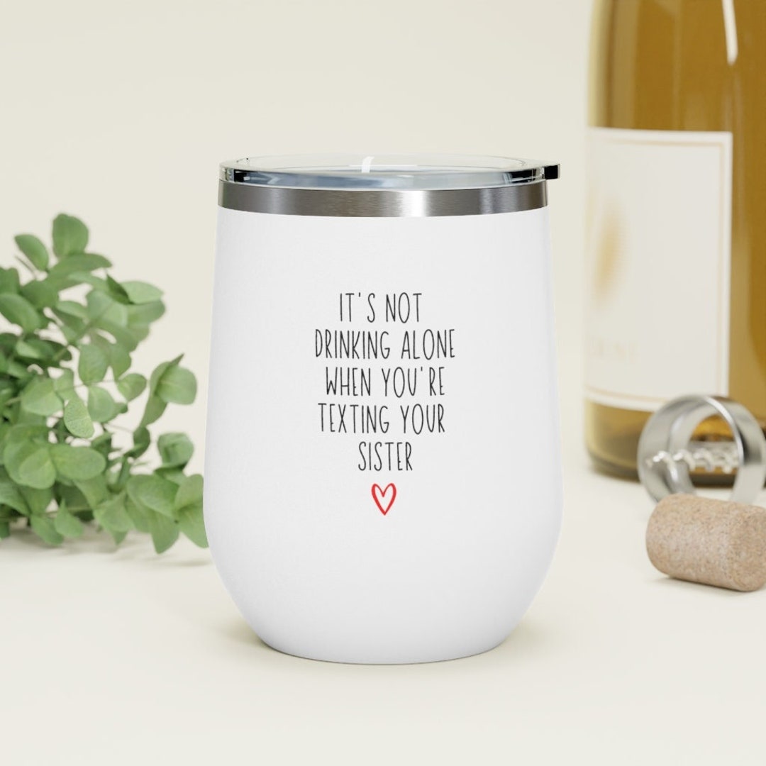 It's Not Drinking Alone, Sister Wine Tumbler, Funny Wine Tumbler, Gift ...