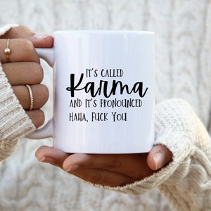 It&#39;s Called Karma And It&#39;s Pronounced Haha F*ck You Sarcastic Coffee Mug, Funny Revenge Mug, Sassy Mug Gift