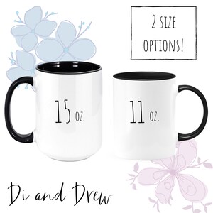 May include: Two white ceramic mugs with black rims and handles. The mug on the left is 15 oz and the mug on the right is 11 oz. The text "2 SIZE OPTIONS!" is in the top right corner of the image. The text "Di and Drew" is at the bottom of the image.