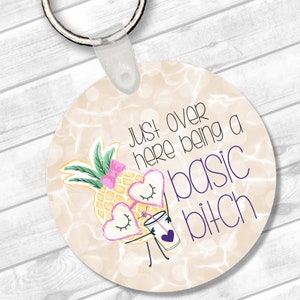 Just Over Here Being A Basic Bitch - Keychain