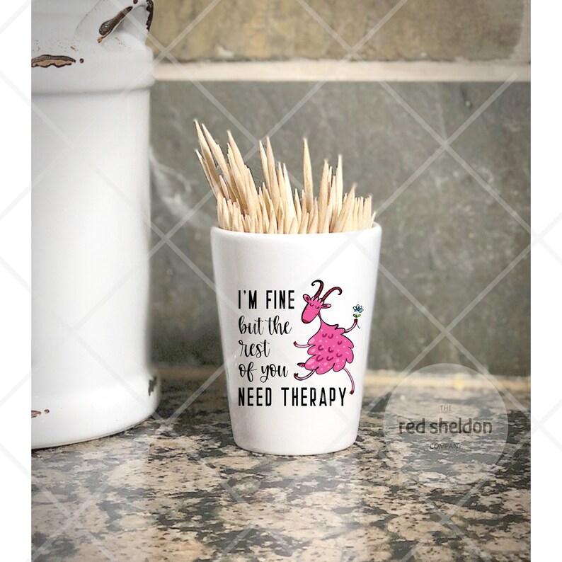 Gift for Man Cave Sarcastic Sassy Funny Gift I/'M FINE But The Rest Of You Need THERAPY Ceramic Shot Glass Shooter Glass Pink Goat