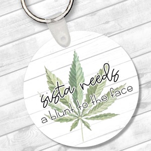 Sista Needs A Blunt To The Face - Keychain