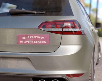 He is Faithful in Every Season Bumper Magnet - Vinyl Car Decal - Christian Decal - Cute Car Accessories - New Driver Gift - Verse