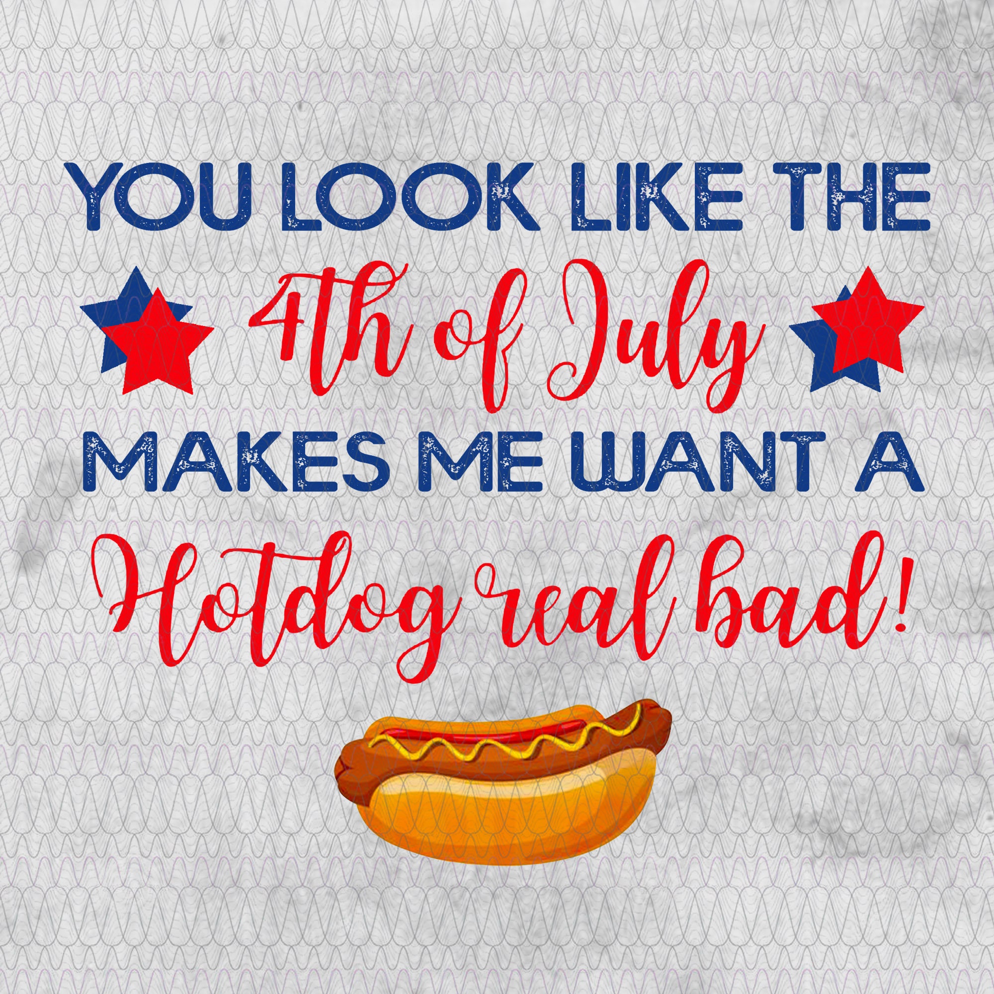 You Look Like The 4th Of July Makes Me Want A Hotdog Real Bad | Etsy