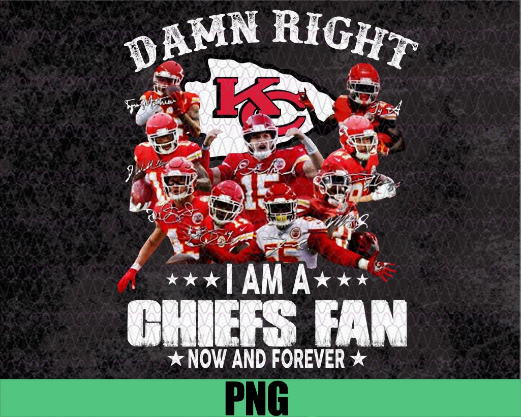 Damn Right I Am A Kc Fan Now And Forever Kansas City Chiefs Etsy