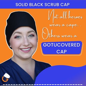 May include: A woman wearing a black scrub cap with the text "Not all heroes wear a cape... Others wear a GOTUCOVERED CAP" on a bright orange background.