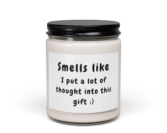 Candela profumata "Smells Like I Put A Lot Of Thought Into This Gift" / Soia 9oz