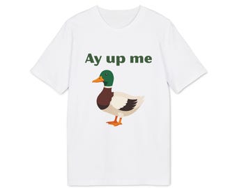 Maglietta "Ay up me Duck" / Maglietta con frase divertente in inglese britannico