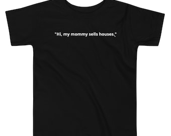 Hi, My Mommy Sells Houses Toddler Tee - Real Estate Mommy Shirt