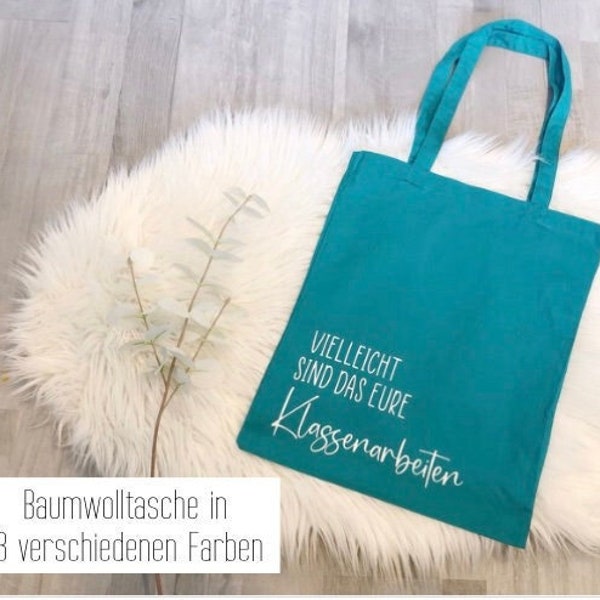 Baumwolltasche | Vielleicht sind das eure Klassenarbeiten | Lehrer | Lehrerin | Geschenk |  Stofftasche |  Jutebeutel | Tragetasche