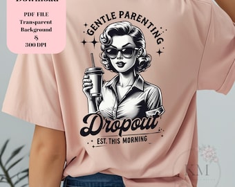 Gentle Parenting Dropout PNG | Funny Mom Life Graphic | Sarcastic Parenting Quote for Sublimation | Transparent Background |Digital Download