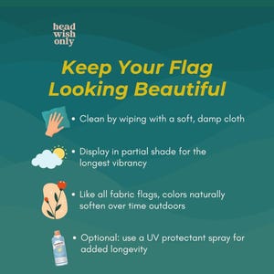 Peut inclure: Un graphique informatif sarcelle intitul&eacute; Keep Your Flag Looking Beautiful par head wish only. Il liste des instructions d'entretien : nettoyer avec un chiffon humide, exposer &agrave; l'ombre partielle, noter que les couleurs s'adoucissent, utiliser un spray UV.