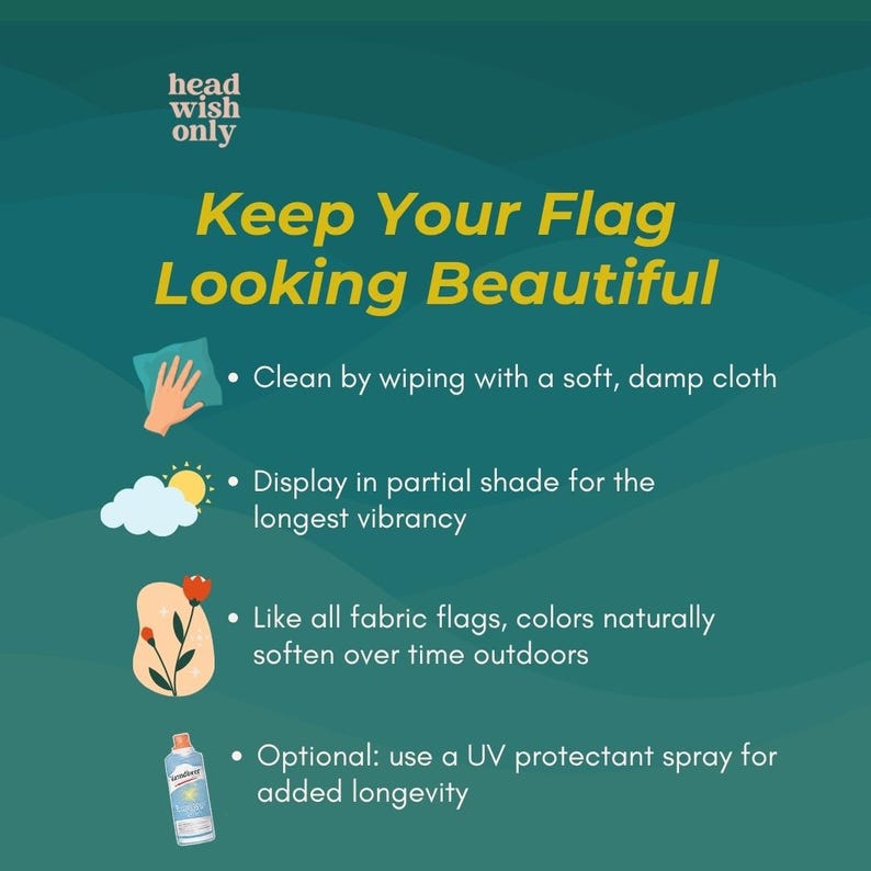 Peut inclure: Un graphique informatif sarcelle intitul&eacute; Keep Your Flag Looking Beautiful par head wish only. Il liste des instructions d'entretien : nettoyer avec un chiffon humide, exposer &agrave; l'ombre partielle, noter que les couleurs s'adoucissent, utiliser un spray UV.