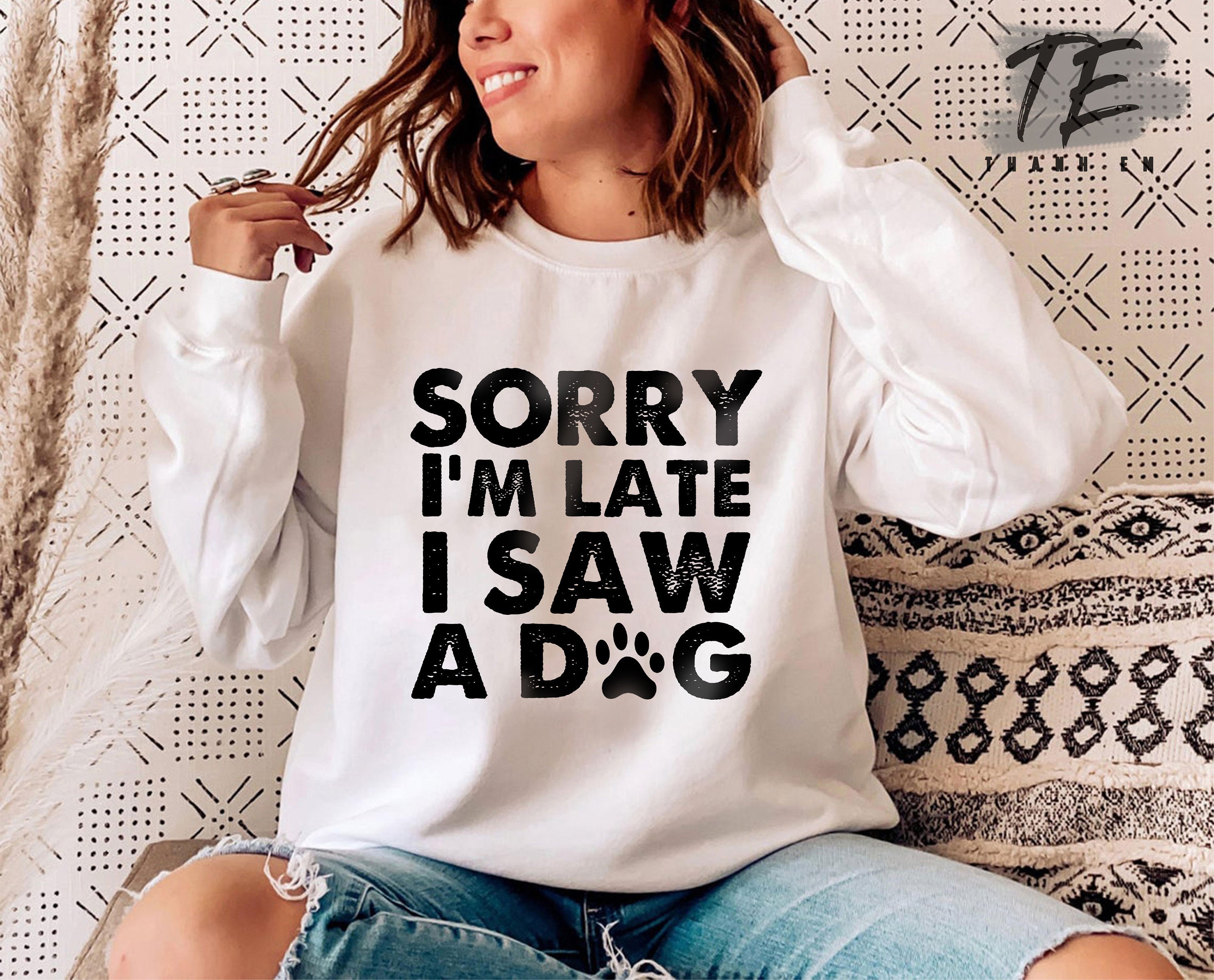 Sorry I'M Late I Saw A Dog TShirt Dog Lover Gift Dog Etsy