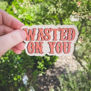 Wasted on You Sticker