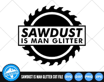 Könnte beinhalten: Schwarzweißes Grafikdesign einer Säge mit dem Text "SAWDUST IS MAN GLITTER" in einem weißen Rechteck. Das Design eignet sich für Schnittdateien in den Formaten SVG, DXF, PNG und EPS.
