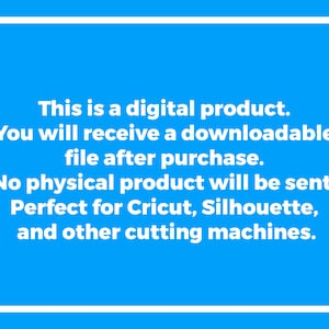 May include: Blue digital product graphic with white text: "This is a digital product. You will receive a downloadable file after purchase. No physical product will be sent. Perfect for Cricut, Silhouette, and other cutting machines."