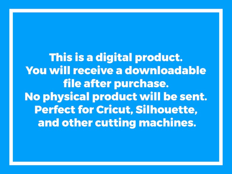 May include: Blue digital product graphic with white text: "This is a digital product. You will receive a downloadable file after purchase. No physical product will be sent. Perfect for Cricut, Silhouette, and other cutting machines."