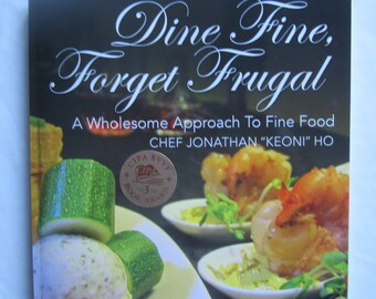 Cookbook, Chef Keoni's Award-Winning (EVVY Awards) "Dine Fine, Forget Frugal," Haute Apps, New (author will sign), Outskirts Press 2016, PB