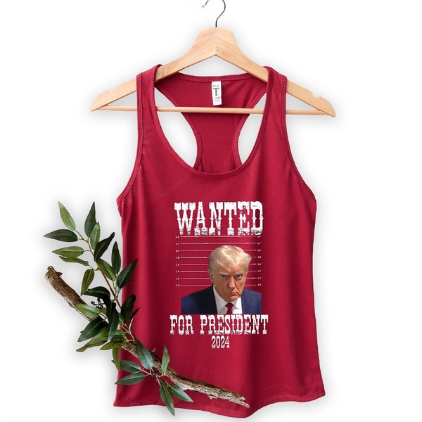 Wanted For President Donald Trump Tank Top, Trump 2024, Wanted Trump Tank Top, President Trump, Trump Arrest, For President 2024 Tank Top