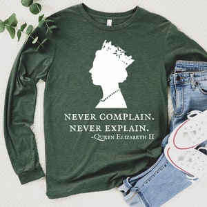 Never Complain Never Explain SweatshirtQueen Elizabeth SweatshirtRIP Queen Elizabeth II SweatsQueen Of England Since 1952 Long Sleeve