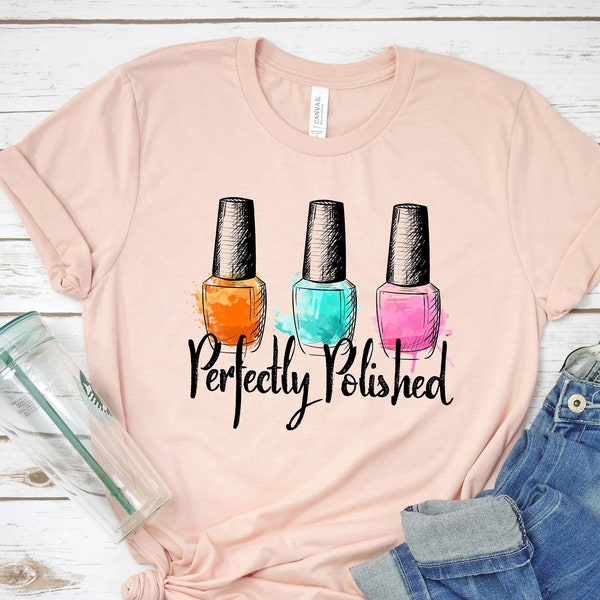 Perfectly Polished Shirt, Self Care, Woman Shirt, Gift for Friend, Nail Tech T-shirt, Nail Boss Shirt, Nail Technician, Gift for Her